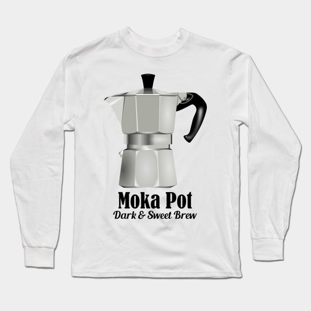 Moka Pot Stovetop Espresso Mokka Coffee love quotes Long Sleeve T-Shirt by rayrayray90